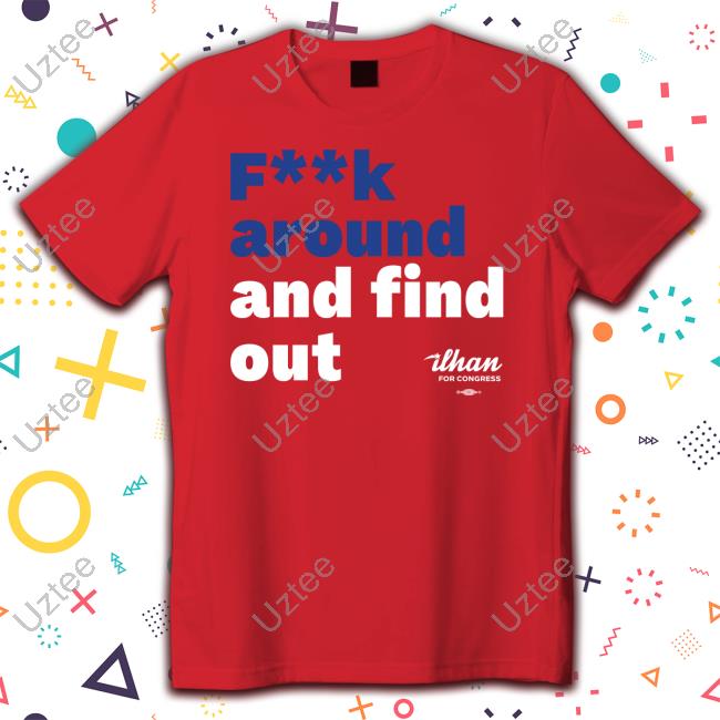Ilhan Omar Fuck Around And Find Out Tee Shirt Ilhan For Congress Store