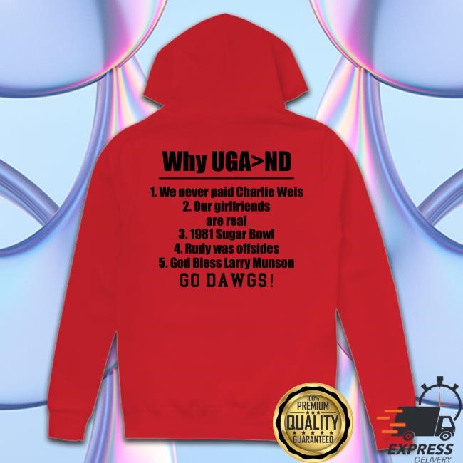 Why Uga > Nd We Never Paid Charlie Weis Go Dawgs Hooded Sweatshirt