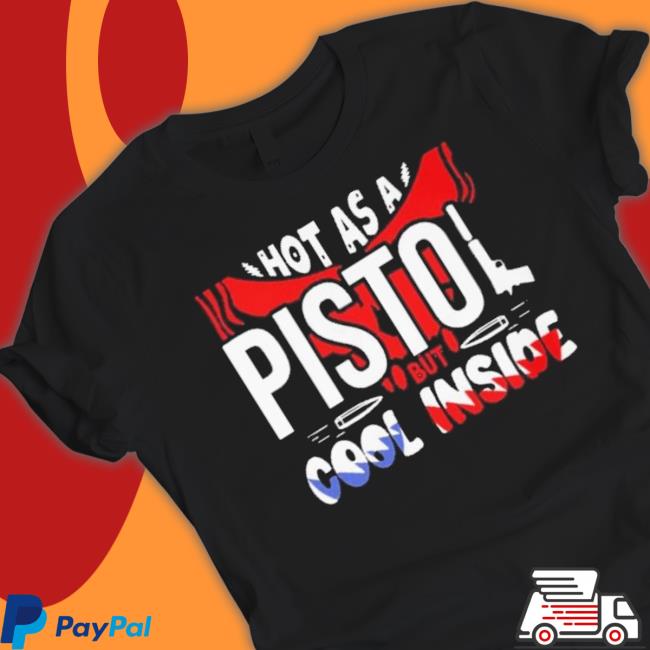 Cheap Hot As A Pistol But Cool Inside shirt Cheap Hot As A Pistol But Cool Inside shirt