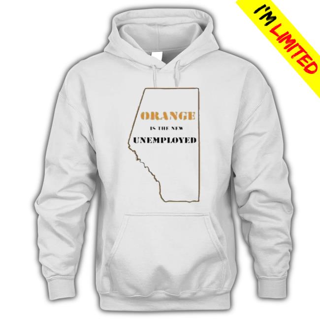 Orange Is The New Unemployed Shirt