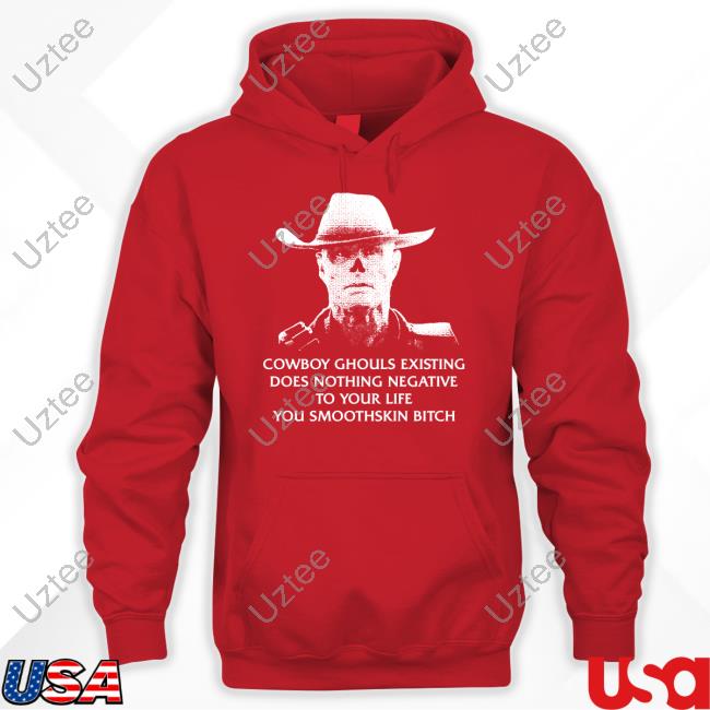 Punkwithacamera Cowboy Ghouls Existing Does Nothing Negative To Your Life You Smoothskin Bitch New Shirt
