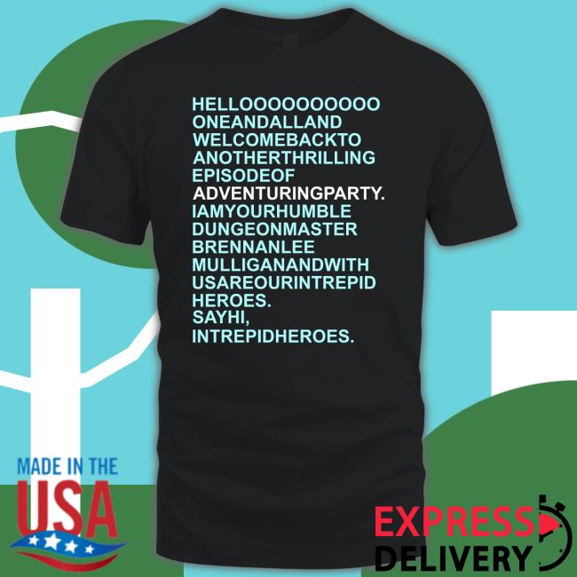 Helloooooooooo Oneandalland Welcomebackto Anotherthrilling Episodeof Adventuringparty Long Sleeve Shirt