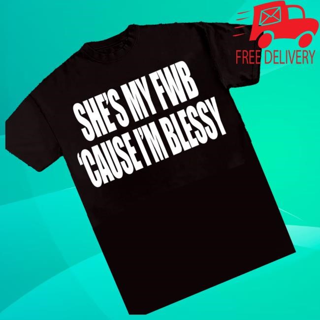 Official Fwb She's My Fwb 'Cause I'm Blessy Shirt