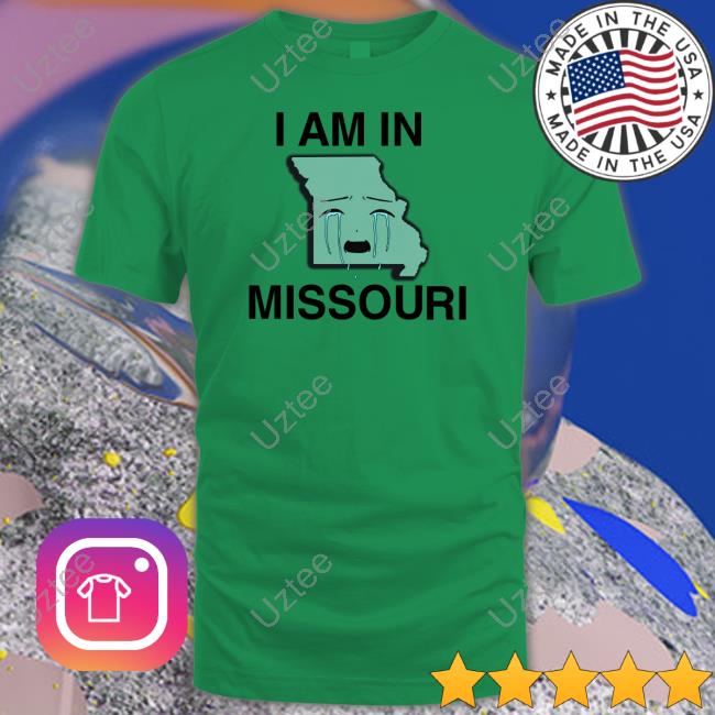 Funny I Am In Missouri Shirt