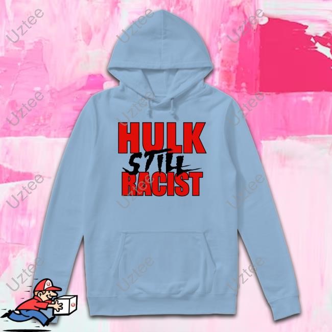 Hulk Still Racist Long Sleeve T Shirt Hulk Still Racist Tank Top