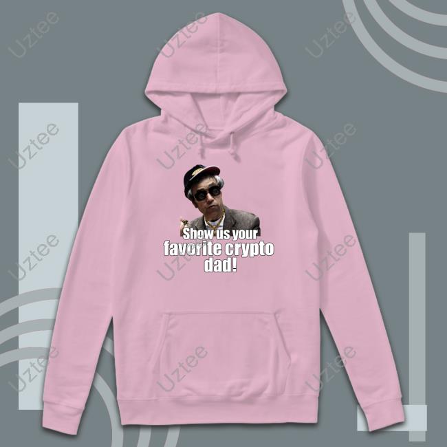 Happyfathersday Show Us Your Favorite Crypto Dad shirt, hoodie, tank top, sweater and long sleeve t-shirt