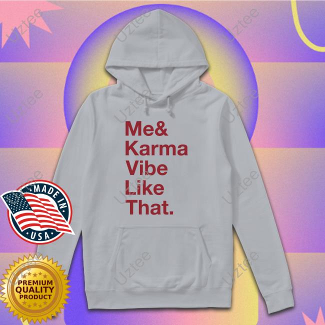 Me And Karma Vibe Like That Tee Shirt