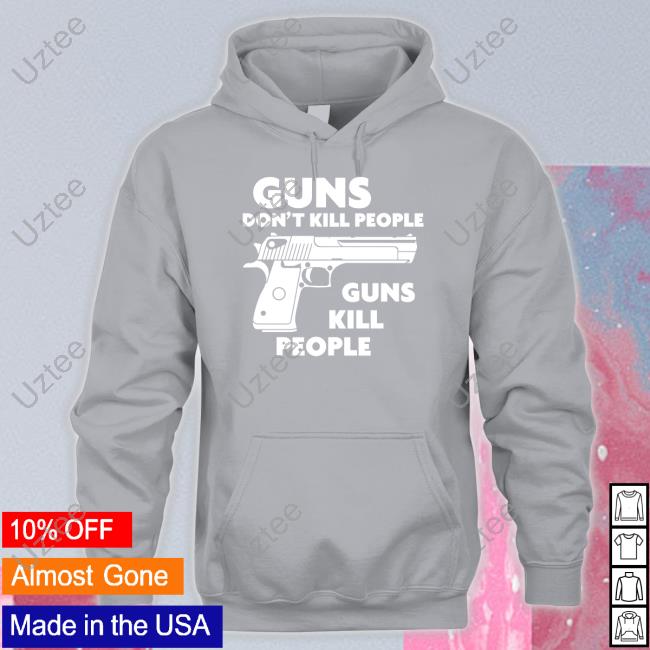 Guns Don't Kill People Guns Kill People Shirts