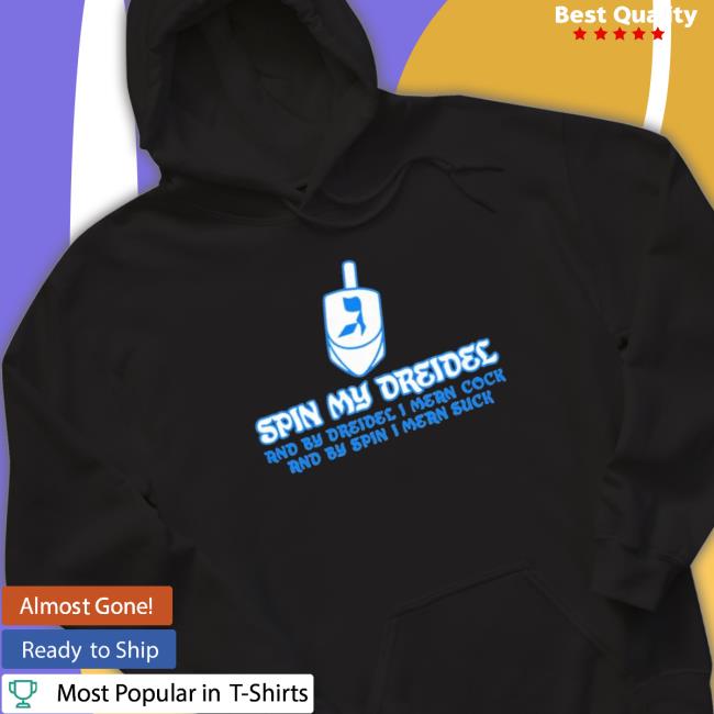 Official Spin My Dreidel And By Dreidel I Mean Cock And By Spin I Mean Suck Hooded Sweatshirt