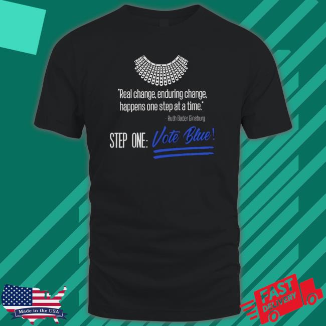 Ruth Bader Ginsburg Real Change Enduring Change Happens One Step At Time Shirt