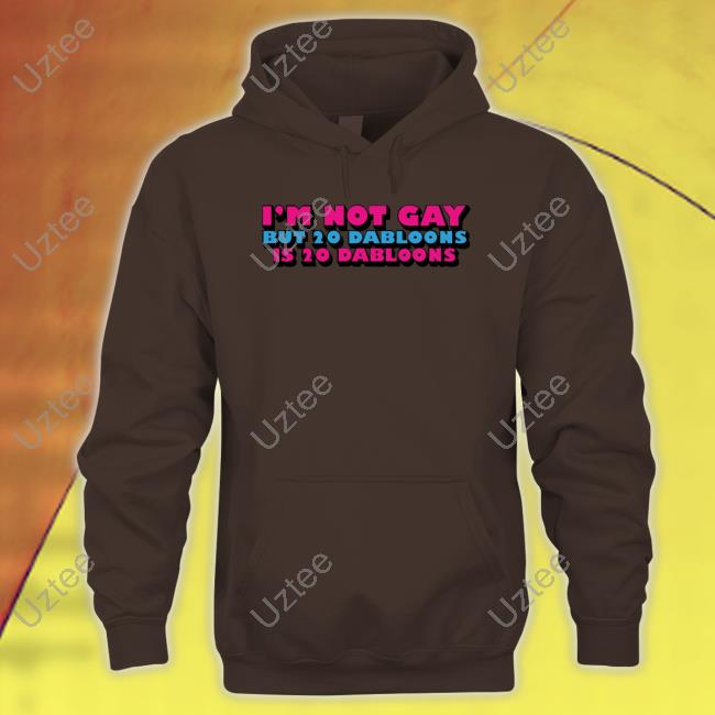 Lucca International Merch I'm Not Gay But 20 Dabloons Is 20 Dabloons Tee Shirt