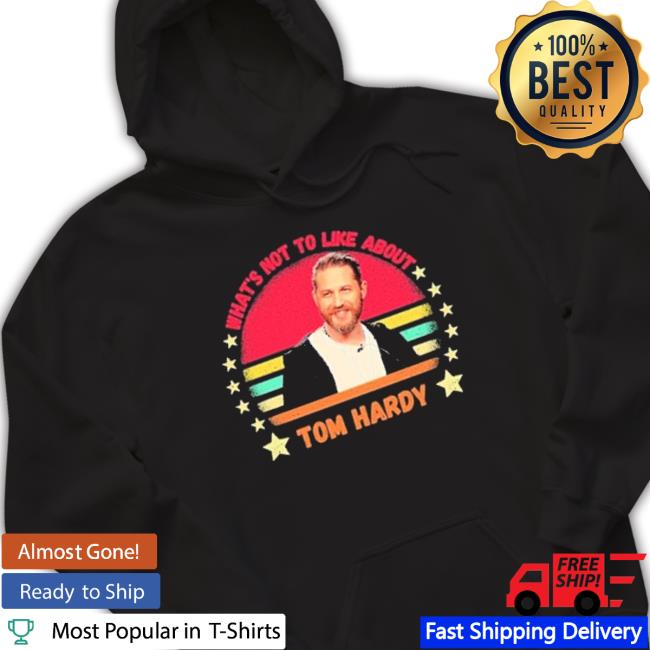 What’S Not To Like About Tom Hardy Vintage shirt What’S Not To Like About Tom Hardy Vintage shirt