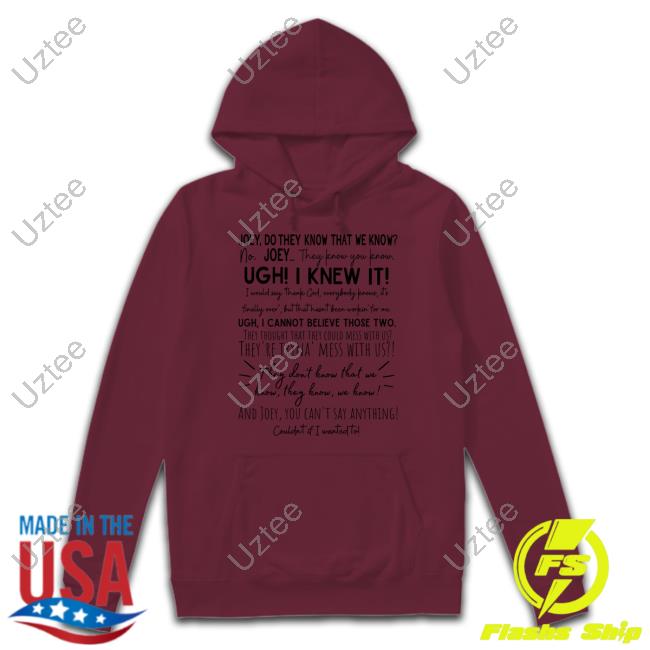 Joey They Don't Know That We Know They Know T Shirt