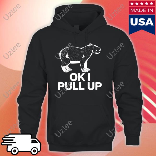 Ok I Pull Up Tee Shirt