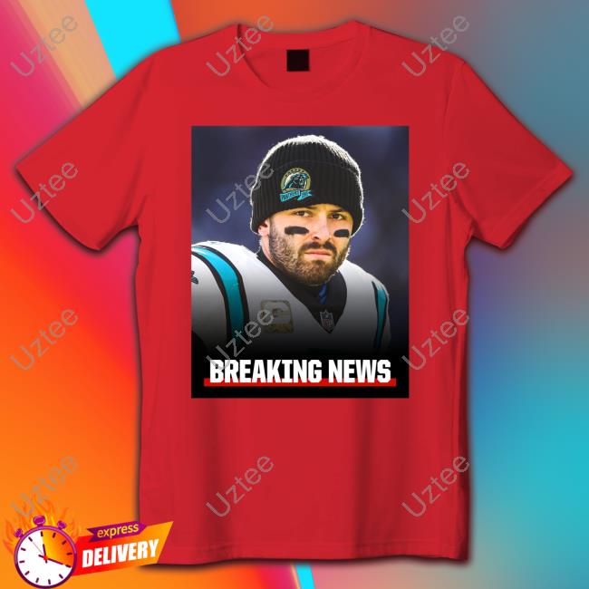 Baker Mayfield Breaking News Shirt The Panthers