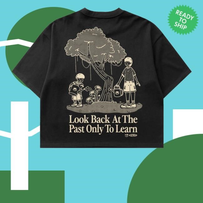 Look Back At The Past Only To Learn Hoodie Look Back At The Past Only To Learn Tee Shirt