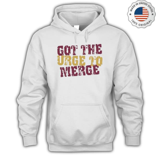 Got The Urge To Merge T-shirt