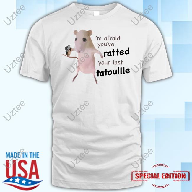 Official Taylor Jarvis I'm Afraid You've Ratted Your Last Tatouille Shirt