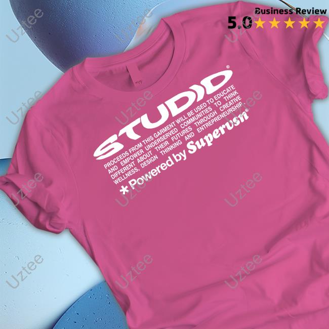 Studid Proceeds From This Garment Will Be Used To Educate Powered By Supervsn Shirts