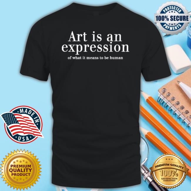 Art Is An Expression Of What It Means To Be Human Hoodie
