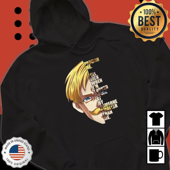 I Feel Sick When I’m Looked Down At By Someone Smaller Than Me Escanor Seven Deadly Sins Quote Shirt