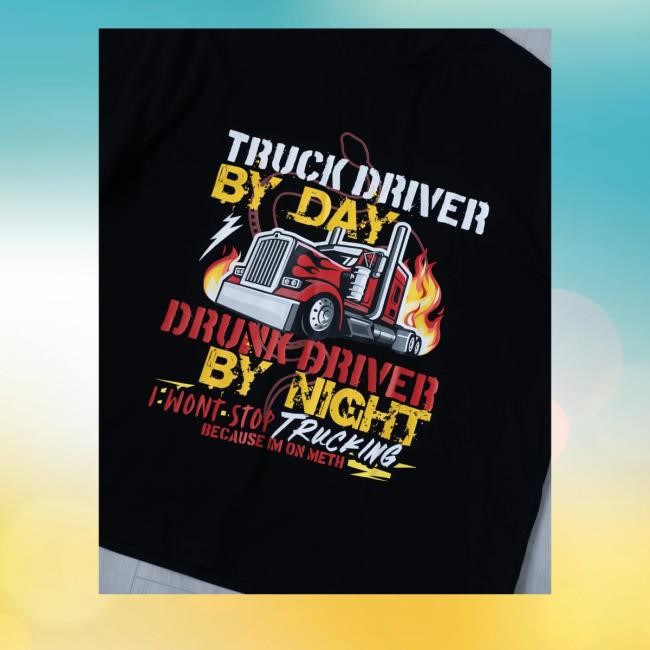 Truck Driver By Day Drunk Driver By Night Shirts