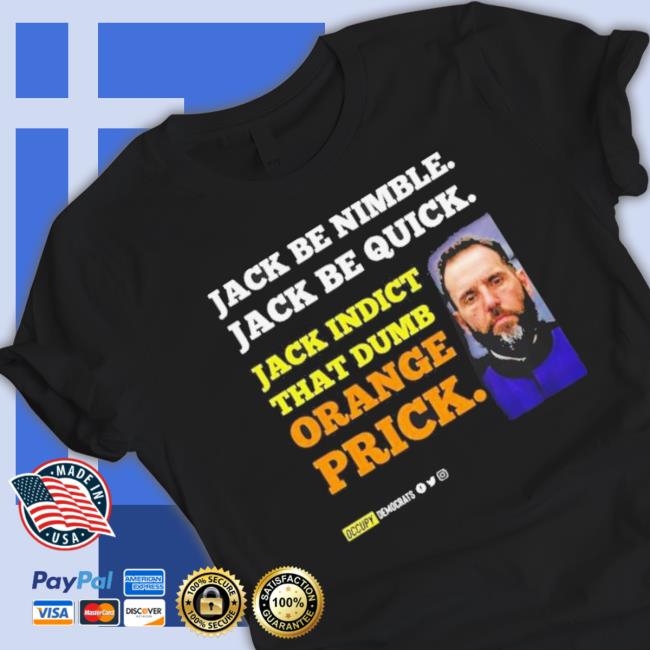 Jack Smith Jack Be Nimble Jack Be Quick Jack Indict That Dumb Orange Prick Shirts