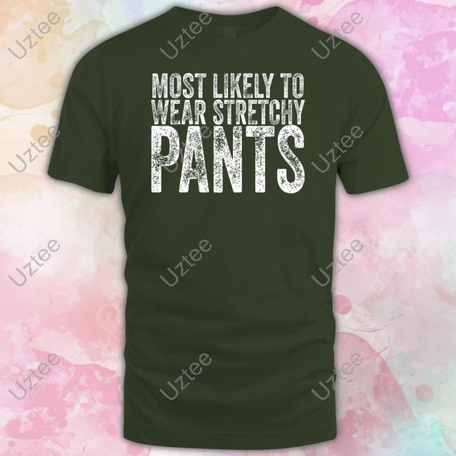 Most Likely To Wear Stretchy Pants T Shirt Irish Peach Designs Merch