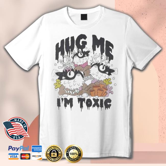 Trending Toxic Pufferfish Hug Me Shirts