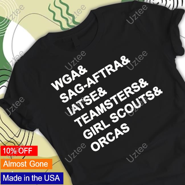 Wga & Sag Aftra & Iatse & Teamsters & Girl Scouts & Orcas Tee Shirt