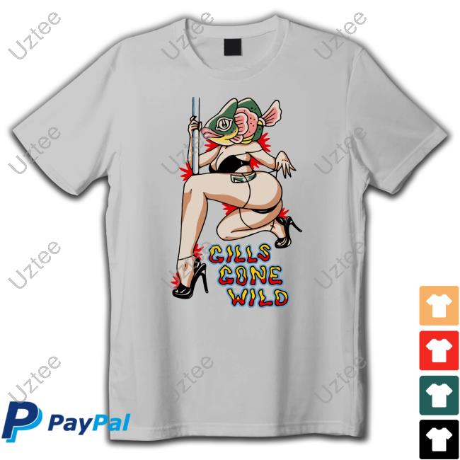Gills Gone Wild New Shirt