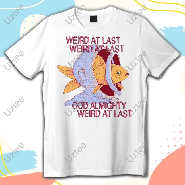 Topatoco Weird At Last God Almighty Weird At Last Tee Shirt