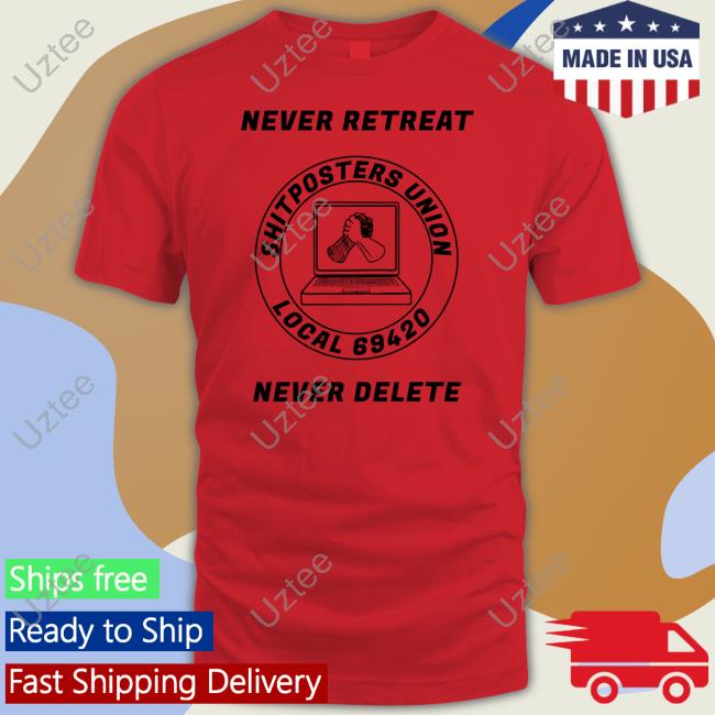 Edward Odell Never Retreat Shitposters Union Local 69420 Never Delete Long Sleeve T Shirt Screwballdetctr