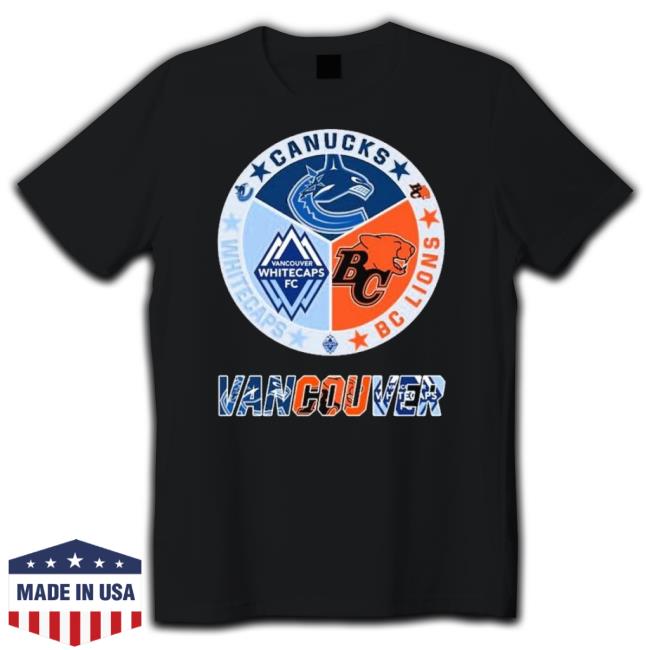Official Vancouver Sports Teams Canucks, Bc Lions And Whitecaps Fc Logo New Shirt