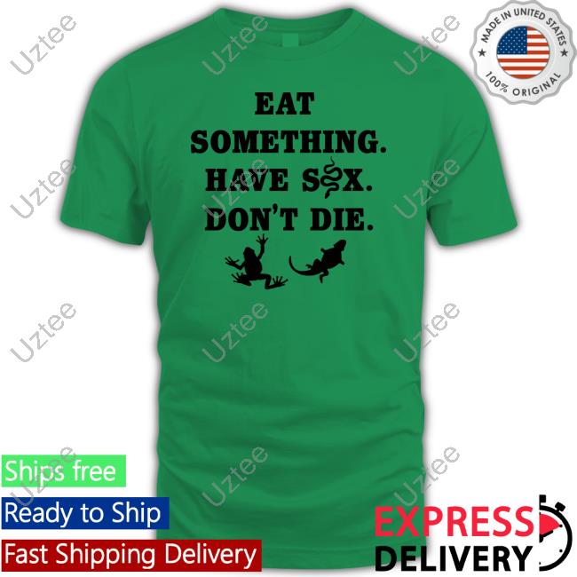 Eat Something Have Sex Don't Die Sweatshirt Eat Something Have Sex Don't Die Long Sleeve Tee Shirt Goodshirts