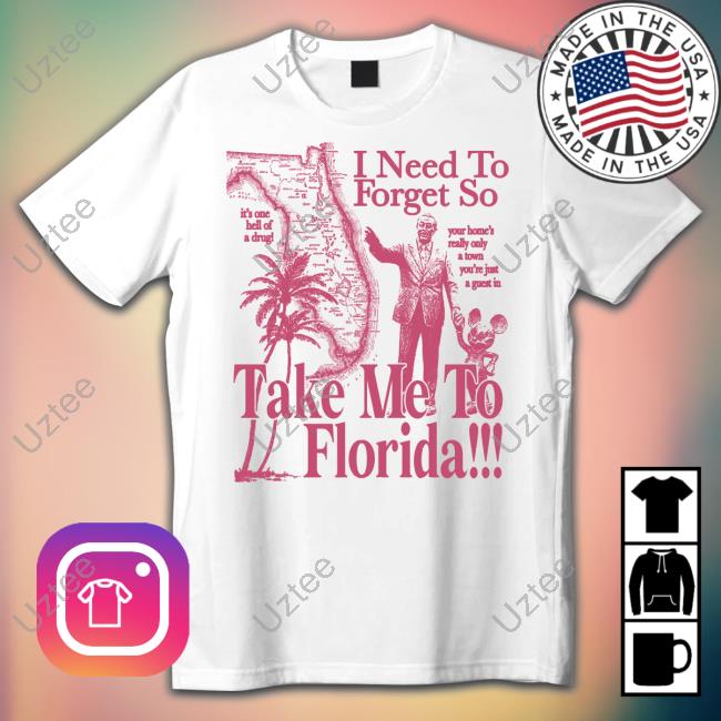 Sage And Sprout I Need To Forget So Take Me To Florida Your Home's Really Only A Town You're Just A Guest In Tee Shirt