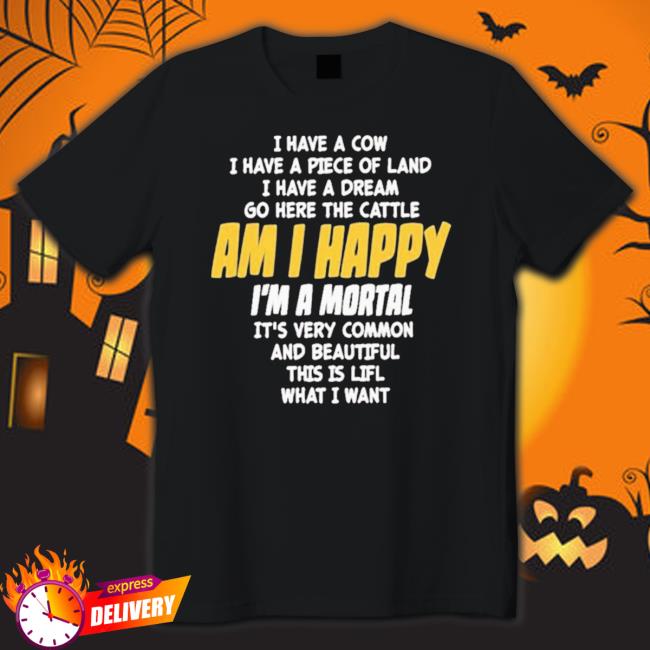 I Have A Cow I Have A Piece Of Land I Have A Dream Go Here The Cattle Am I Happy New Hooded Sweatshirt