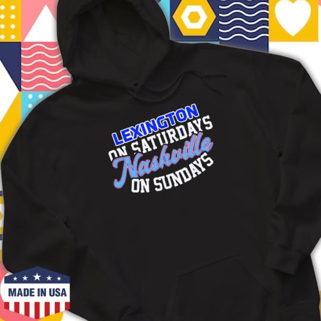 Lexington On Saturdays Nashville On Sundays New Shirt