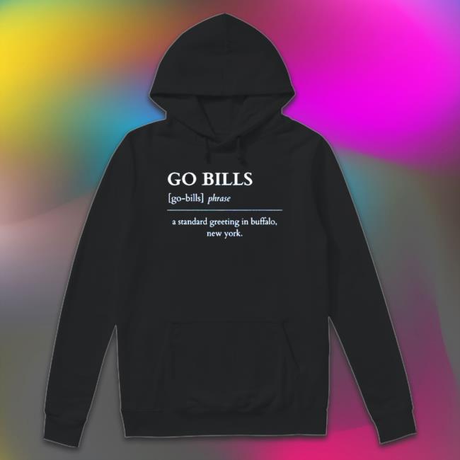 Official Go Bills A Standard Greeting In Buffalo New York Definition Buffalo Bills Tee Official Go Bills A Standard Greeting In Buffalo New York Definition Buffalo Bills Shirts