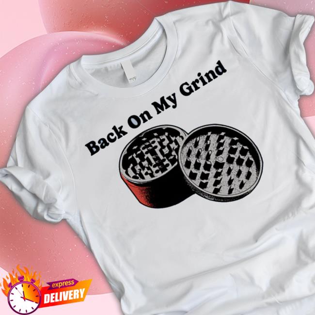 Official Back On My Grind Tee Shirt
