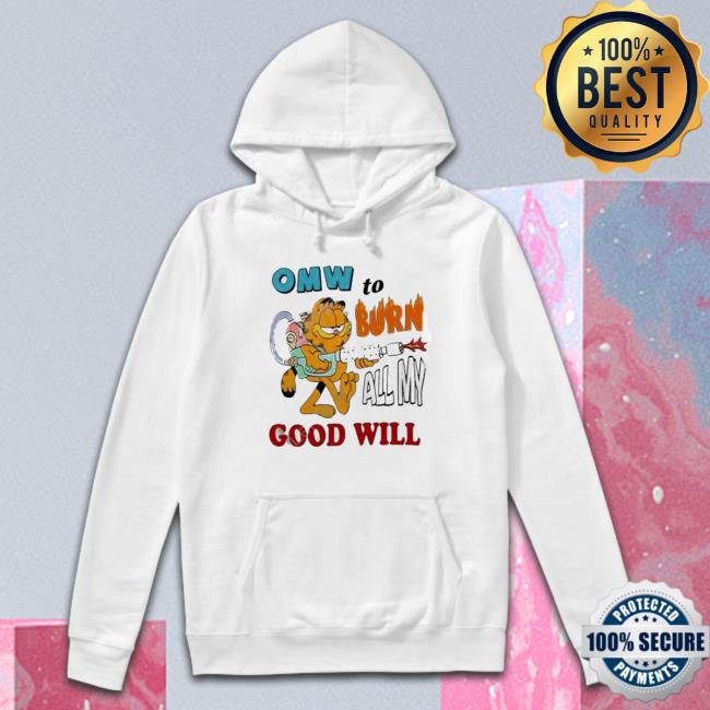 Official Jmcgg Omw To Burn All My Good Will shirt, hoodie, tank top, sweater and long sleeve t-shirt
