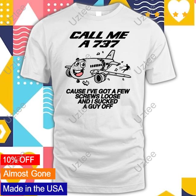 Shirts That Go Hard Call Me A 737 Cause I've Got A Few Screws Loose And I Sucked A Guy Off Long Sleeve Tee