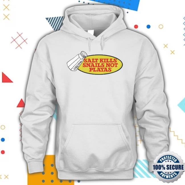 Original Salt Kills Snails Not Playas 2023 shirt