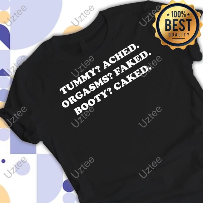 Gotfunnymerch Tummy Ached Orgasms Faked Booty Caked Long Sleeved T-Shirt
