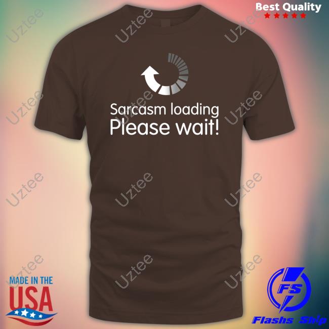 Technodad Updates Sarcasm Loading Please Wait Tee