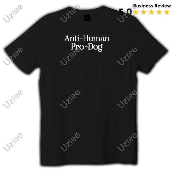 Anti Human Pro Dog Shirts
