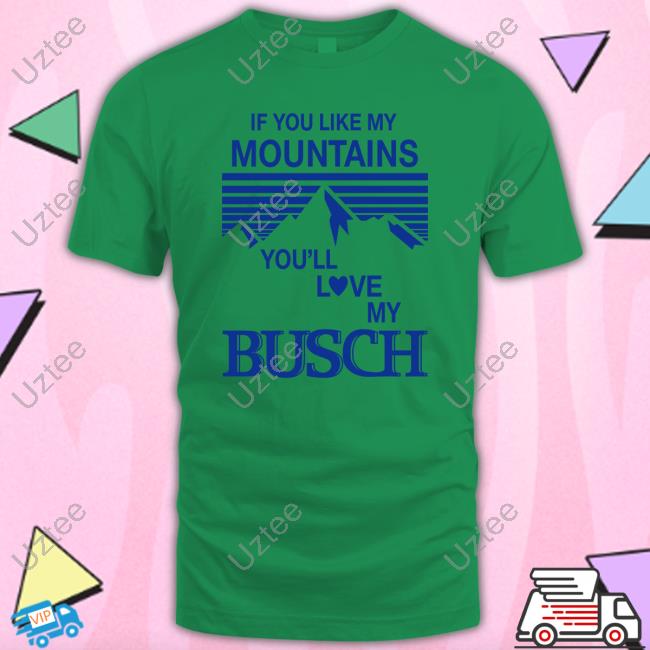 Claire J Cheeseman If You Like My Mountains You'll Love My Busch T Shirt