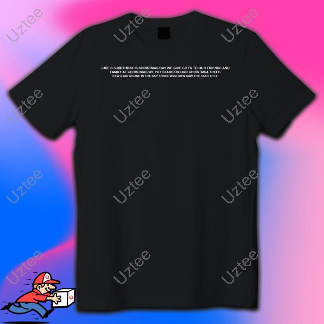 Goodshirts Store Juse S's Birthday Is Christmas Day We Give Gifts To Our Friends Official Shirt