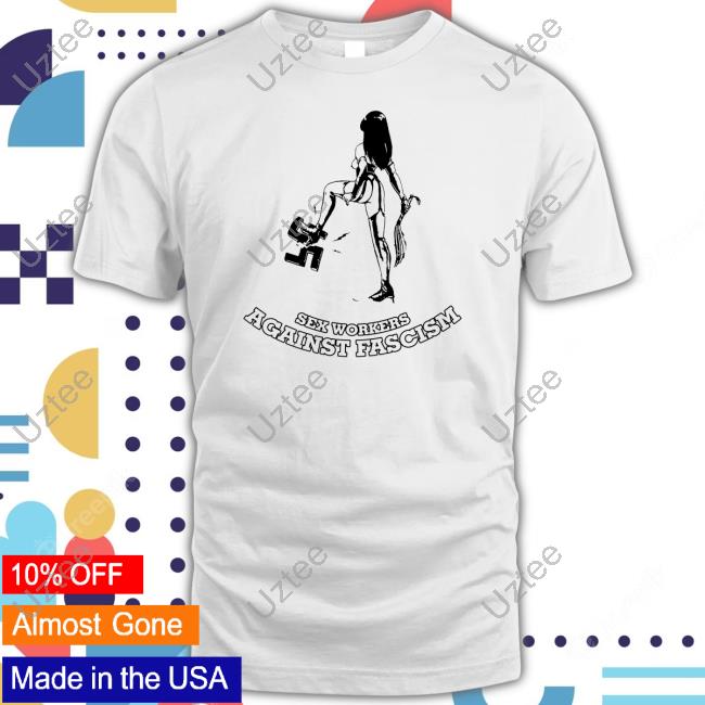 No Gods No Masters Sex Workers Against Fascism Shirt