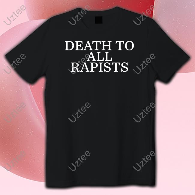 Death To All Rapist Shirt